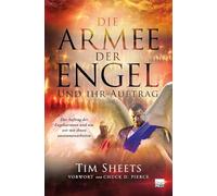 Die Armee der Engel und ihr Auftrag: Die Division der Engel, ihr Auftrag und unsere Zusammenarbeit im Gebet
