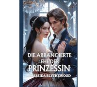 Die arrangierte Ehe der Prinzessin: Eine witzige, lustige und süße Regency-Romanze (Die skandalösen Herzen)