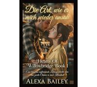 Die Art, wie er mich wieder ansah: Eine langsam aufkeimende Liebesgeschichte über eine zweite Chance in einer Kleinstadt (HEARTS OF WILLOWBRIDGE)