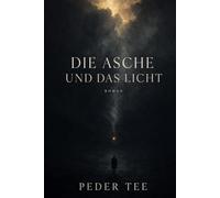 Die Asche und das Licht: Psychologischer Kriminalroman über Schuld und Vergebung