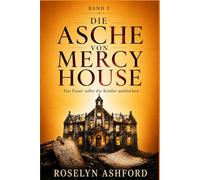 Die Asche von Mercy House: Das Feuer sollte die Kinder auslöschen. (Die Mercy Ridge Mordmystery-Reihe)