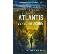 Die Atlantis Verschwörung: Ein Adrian West Thriller (Adrian West Adventures)