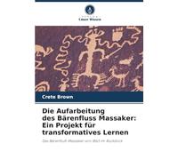 Die Aufarbeitung des Bärenfluss Massaker: Ein Projekt für transformatives Lernen: Das Bärenfluß-Massaker von 1863 im Rückblick