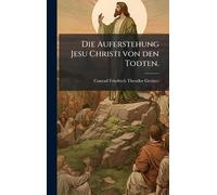 Die Auferstehung Jesu Christi von den Todten.