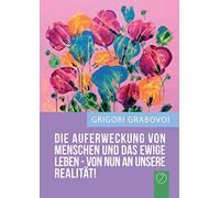 "Die Auferweckung Von Menschen Und Das Ewige Leben Sind Von Nun an Unsere Realitat!" (German Edition)
