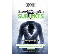 Die Auflösung des Subjekts: ChatGPT über Identität, Verantwortung und Handlungsfähigkeit im Zeitalter der Simulation | Ein radikal ehrlicher Blick auf ... (SYSTEMVOICES KI-Selbstinterview Trilogie)