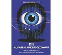 Die Aufmerksamkeitsökonomie: Wie Sie die Kontrolle über Ihren Geist zurückgewinnen