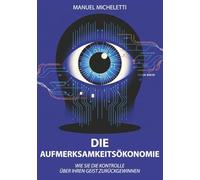 Die Aufmerksamkeitsökonomie: Wie Sie die Kontrolle über Ihren Geist zurückgewinnen