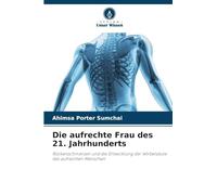 Die aufrechte Frau des 21. Jahrhunderts: Rückenschmerzen und die Entwicklung der Wirbelsäule des aufrechten Menschen
