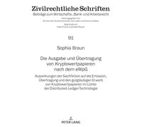 Die Ausgabe und Übertragung von Kryptowertpapieren nach dem eWpG: Auswirkungen der Sachfiktion auf die Emission, Übertragung und den gutgläubigen ... 91 (Zivilrechtliche Schriften)