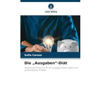 Die "Ausgaben"-Diät: Persönliche Finanzen für ein ausgeglichenes Leben und wirtschaftliche Freiheit