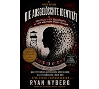 Die Ausgelöschte Identität: Dem narzisstischen Missbrauch entkommen, die Trauma-Bindung lösen und das eigene Leben zurückgewinnen - Erweiterte zweite Ausgabe mit angeleitetem Arbeitsbuch zur Genesung