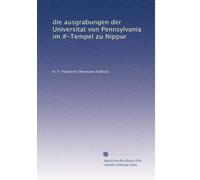 die ausgrabungen der Universitat von Pennsylvania im #-Tempel zu Nippur