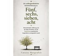 Die außergewöhnliche Kommentierung zu Fünf, sechs, sieben, acht: Menschlichkeit, Hoffnung und die stille Schönheit, mit der Ewald Arenz gewöhnliche Augenblicke unvergesslich macht