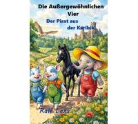 Die Außergewöhnlichen Vier und der Seeräuber aus der Karibik: Eine glückliche, spannende, von verschiedenen kleinen Abenteuern durchzogene Geschichte vierer Freunde.: 1