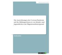 Die Auswirkungen der Corona-Pandemie auf die Bildungschancen von Kinder und Jugendlichen mit Migrationshintergrund