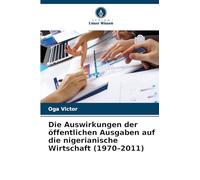 Die Auswirkungen der öffentlichen Ausgaben auf die nigerianische Wirtschaft (1970-2011)