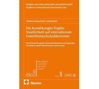 Die Auswirkungen fragiler Staatlichkeit auf internationale Investitionsschutzabkommen: Eine Betrachtung der Schutzstandards Fair and Equitable Treatment sowie Full Protection and Security