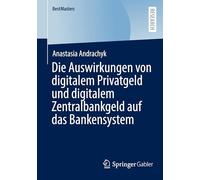 Die Auswirkungen von digitalem Privatgeld und digitalem Zentralbankgeld auf das Bankensystem (BestMasters)