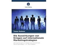 Die Auswirkungen von Kriegen auf internationale Marketingstrategien: Die Auswirkungen von Kriegen auf internationale Marketingstrategien - Dr. Tamer Radwan