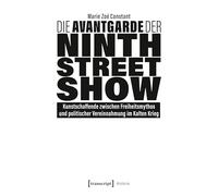 Die Avantgarde der Ninth Street Show: Kunstschaffende zwischen Freiheitsmythos und politischer Vereinnahmung im Kalten Krieg