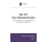 Die Axt des Übermenschen: 2. Fjodor Dostojewskis »Schuld und Sühne« als Experiment des Nihilismus (Meisterwerke der Individuation)