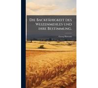 Die Backfähigkeit des Weizenmehles und ihre Bestimmung.