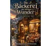 Die Bäckerei der kleinen Wunder: Das Tal der stillen Wunder - Band 2