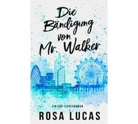 Die Bändigung von Mr. Walker: Ein CEO-Liebesroman (London-Mister-Reihe)