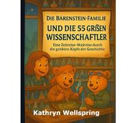 Die Bärenstein-Familie und die 55 großen Wissenschaftler: Eine Zeitreise-Malreise zu den größten Entdeckern und Denkern der Weltgeschichte (Malserie „Geschichte und Wissenschaftsabenteuer“)