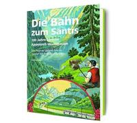 Die Bahn zum Säntis. 100 Jahre Appenzell-Wasserauen. Erste Etappe der gepalnten Bahn von Appenzell über Meglisalp auf den Säntis.