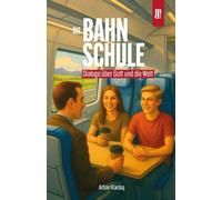 Die Bahnschule: Dialoge über Gott und die Welt