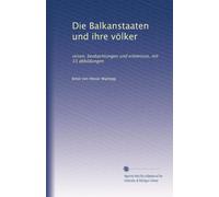 Die Balkanstaaten und ihre völker: reisen, beobachtungen und erlebnisse, mit 33 abbildungen