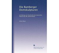 Die Bamberger Domskulpturen: ein Beitrag zur Geschichte der deutschen Plastik des XIII. Jahrhunderts