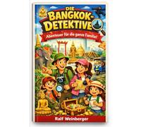 Die Bangkok Detektive. Abenteuer für die ganze Fanmilie: „Thailand-Abenteuer für kleine Detektive: Entdecken, forschen und fremde Kulturen erleben“ ... Detektive entdecken die Geheimnisse der Welt)