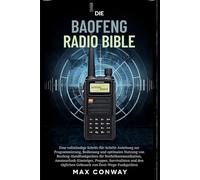 DIE BAOFENG RADIO BIBEL: Eine vollständige Schritt-für-Schritt-Anleitung zur Programmierung, Bedienung und optimalen Nutzung von ... Survivalisten und den täglichen Gebrauch