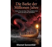 Die Barke der Millionen Jahre: Sieben Tore der Duat - Ras nächtliche Fahrt durch das Reich der Dunkelheit