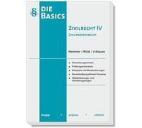 Die Basics Zivilrecht IV Zivilprozessrecht: knapp - präzise - effektiv