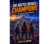 DIE BATTLE ROYALE CHAMPIONS: Gefangen in einem Videospiel _ Ein spannender Abenteuerroman für Kinder von 9 bis 12 Jahren