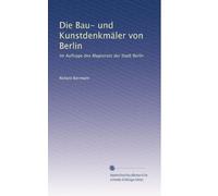 Die Bau- und Kunstdenkmäler von Berlin: Im Auftrage des Magistrats der Stadt Berlin