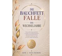 Die Bauchfettfalle der Wechseljahre: Warum dein Körper plötzlich vermehrt Fett am Bauch speichert und wie du den Kreislauf aus Müdigkeit, Heißhunger ... - Dein Neustart in der zweiten Lebenshälfte)