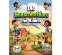 Die Bauernhoftiere für Kinder (2-5 Jahre): 120 illustrierte Wörter über Bauernhoftiere und die Natur