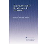 Die Baukunst der Renaissance in Frankreich: Volume 2