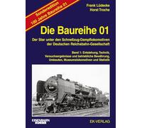 Die Baureihe 01 - Band 1 Sonderedition 100 Jahre: Entstehung, Technik, Versuchsergebnisse und betriebliche Bewährung