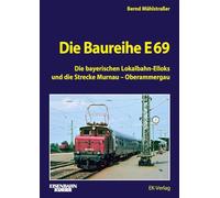 Die Baureihe E 69: Die bayerischen Lokalbahn-Elloks und die Strecke Murnau - Oberammergau
