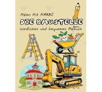 DIE BAUSTELLE - Malbuch für Erwachsene & Kinder: Einfache & große Motive zum Entspannen - Erlebe eine kreative Baustelle voller Freunde, Aktivitäten, Spaß und Spannung (Malen mit Manni)