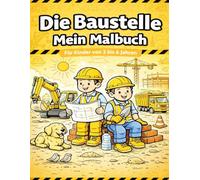 Die Baustelle - Mein Malbuch: Ein toller Malspaß für Kinder von 3-6 Jahren