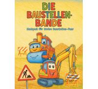 Die Baustellen Bande: 50 starke Bagger zum Ausmalen - Fahrzeuge mit lustigen Gesichtern für kleine Baustellen-Fans