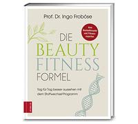 Die Beauty-Fitness-Formel: Tag für Tag besser aussehen mit dem Stoffwechsel-Programm