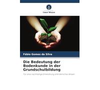 Die Bedeutung der Bodenkunde in der Grundschulbildung: Für eine nachhaltige Entwicklung erforderliches Wissen
